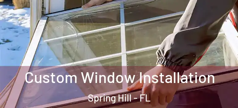 Custom Window Installation Spring Hill - FL