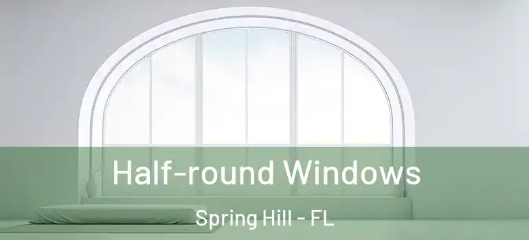 Half-round Windows Spring Hill - FL