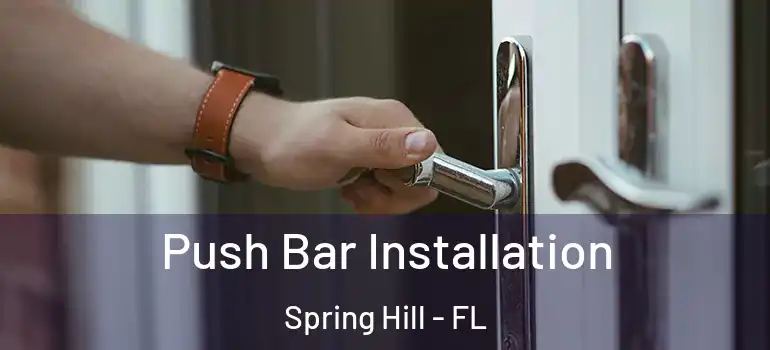 Push Bar Installation Spring Hill - FL