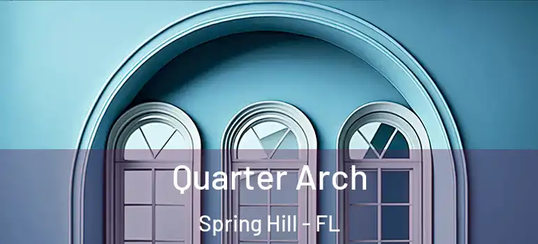 Quarter Arch Spring Hill - FL
