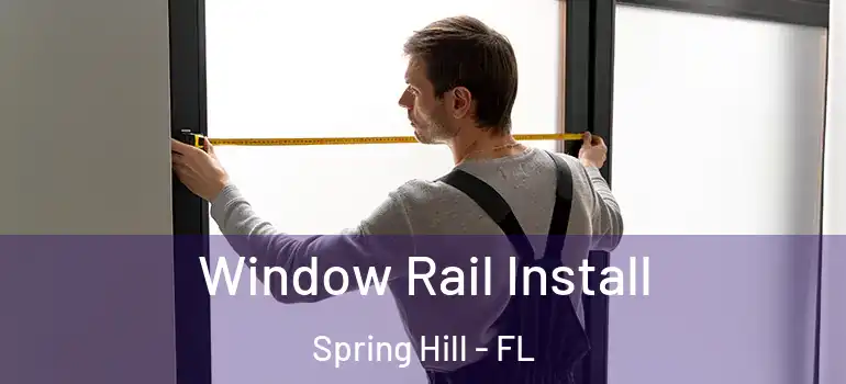Window Rail Install Spring Hill - FL
